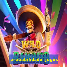 probabilidade jogos de hoje